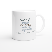 Load image into Gallery viewer, ‘Pour Coffee Into My Eyeballs’ Mom Mug (Veganish Mama Collaboration, White 11oz Ceramic Mug)