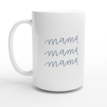 Load image into Gallery viewer, ‘Mama, Mama, Mama’ (White 15oz Ceramic Mug, Blue)