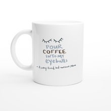 Load image into Gallery viewer, ‘Pour Coffee Into My Eyeballs’ Mom Mug (Veganish Mama Collaboration, White 11oz Ceramic Mug)